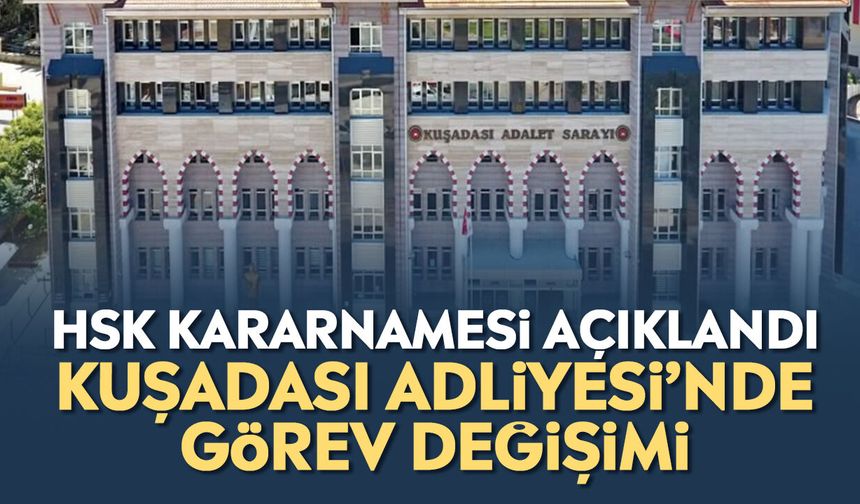 HSK Kararnamesi açıklandı: Kuşadası Adliyesi’nde görev değişimi