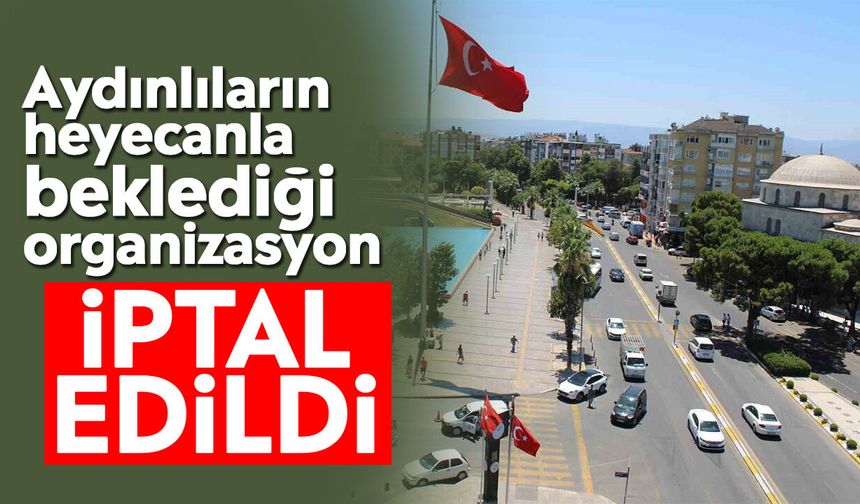 Aydınlıların heyecanla beklediği organizasyon iptal edildi