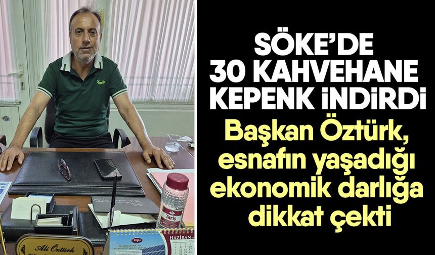 Söke’de 30 kahvehane kepenk indirdi