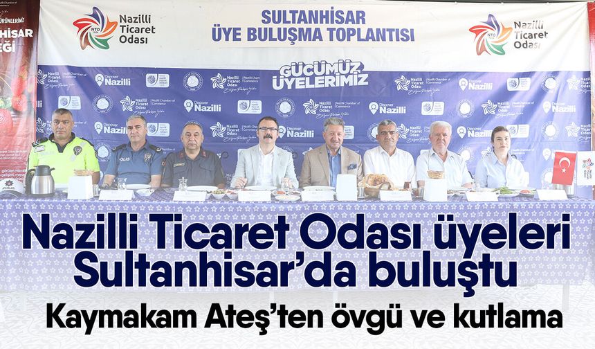 Nazilli Ticaret Odası üyeleri Sultanhisar’da buluştu