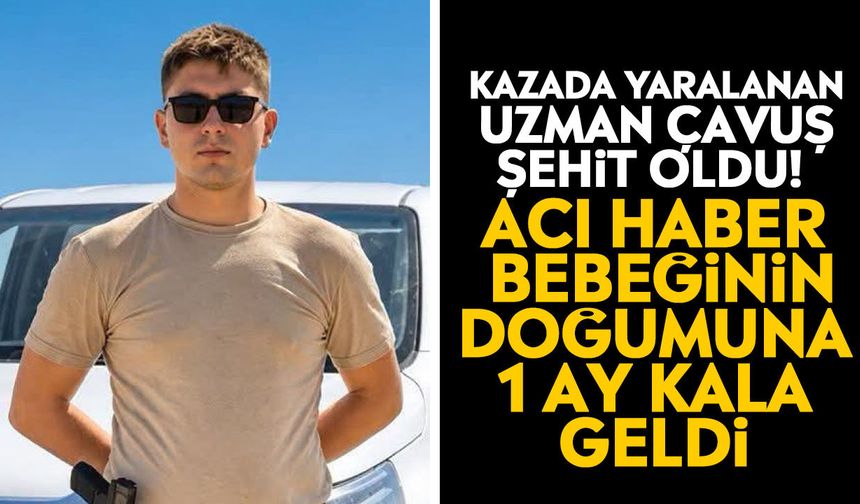 Kazada yaralanan uzman çavuş şehit oldu! Acı haber bebeğinin doğumuna 1 ay kala geldi