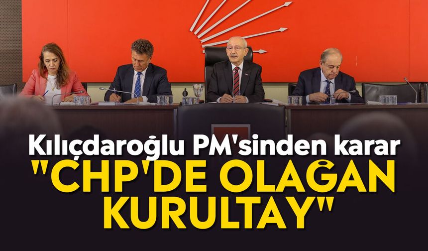 Kılıçdaroğlu PM'sinden karar: "CHP'de Olağan Kurultay"
