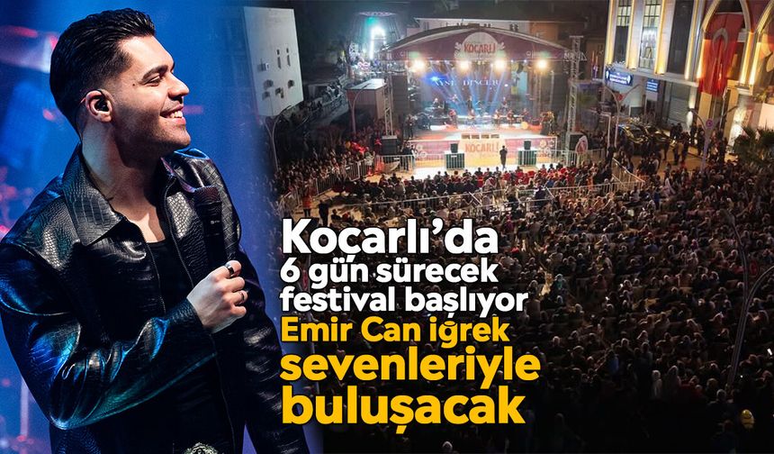 Koçarlı’da 6 gün sürecek festival başlıyor: Emir Can İğrek sevenleriyle buluşacak