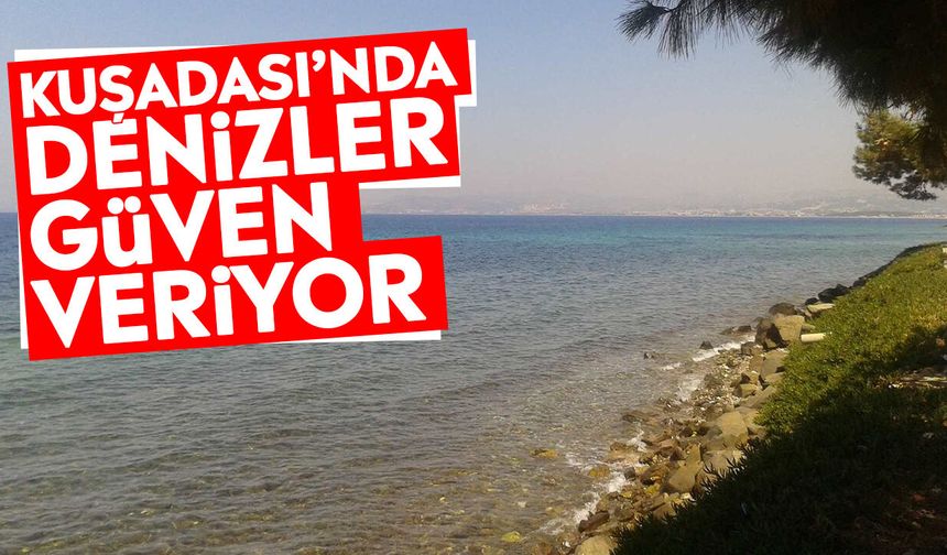 Kuşadası’nda denizler güven veriyor