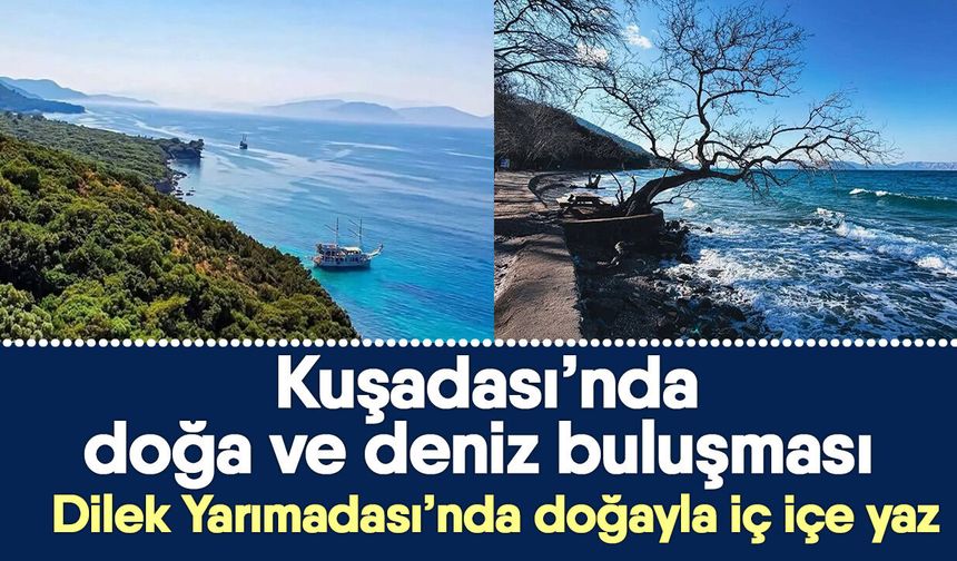 Kuşadası’nda doğa ve deniz buluşması! Dilek Yarımadası’nda doğayla iç içe yaz