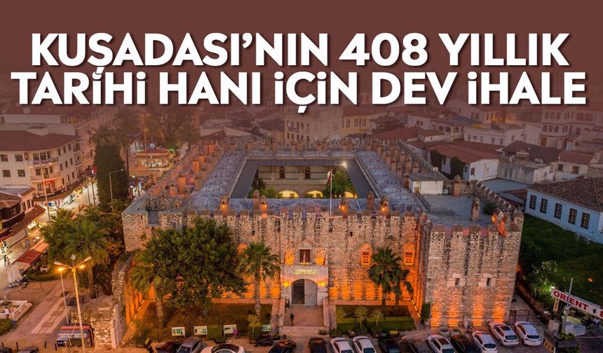Kuşadası’nın 408 yıllık tarihi hanı için dev ihale