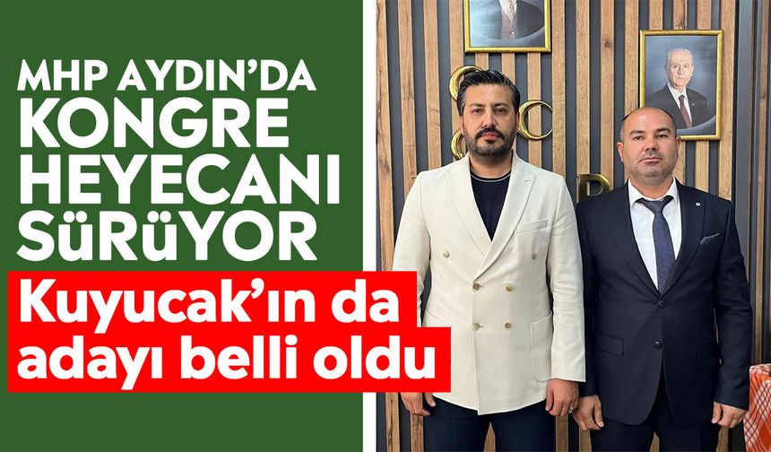 MHP Aydın’da kongre heyecanı sürüyor: Kuyucak’ın da adayı belli oldu