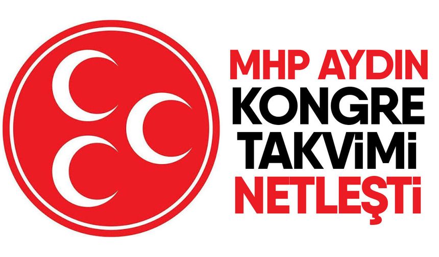 MHP Aydın’da kongreler Temmuz ayında başlıyor