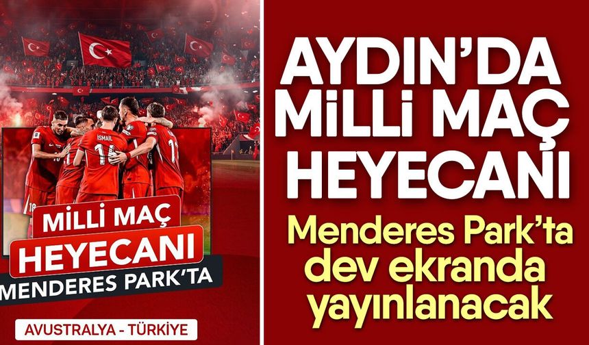Aydın’da milli maç heyecanı! Menderes Park’ta dev ekranda yayınlanacak