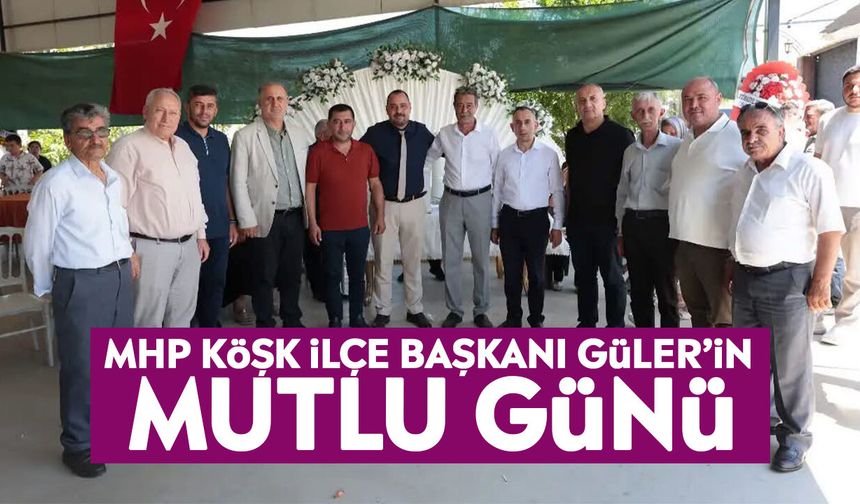 MHP Köşk İlçe Başkanı Güler’in mutlu günü