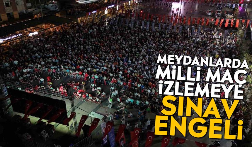 Meydanlarda milli maç izlemeye sınav engeli