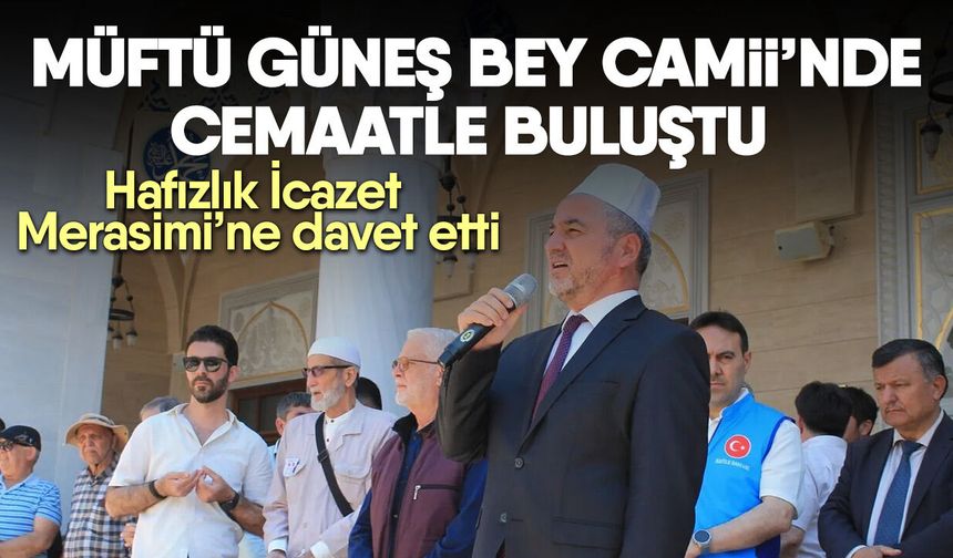 Müftü Güneş Bey Camii’nde cemaatle buluştu