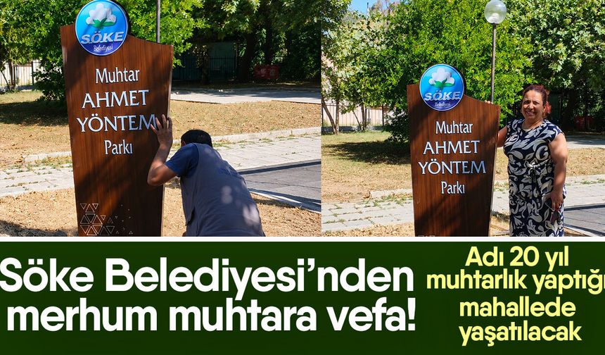 Söke Belediyesi’nden merhum muhtara vefa! Adı 20 yıl muhtarlık yaptığı mahallede yaşatılacak