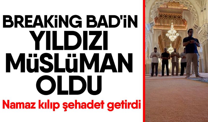 Breaking Bad'in yıldızı Müslüman oldu! Namaz kılıp şehadet getirdi