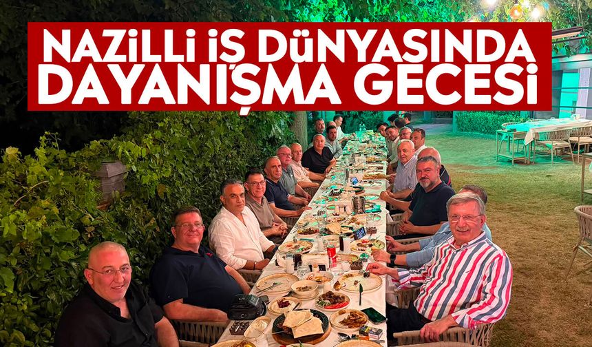 Nazilli iş dünyasında dayanışma gecesi