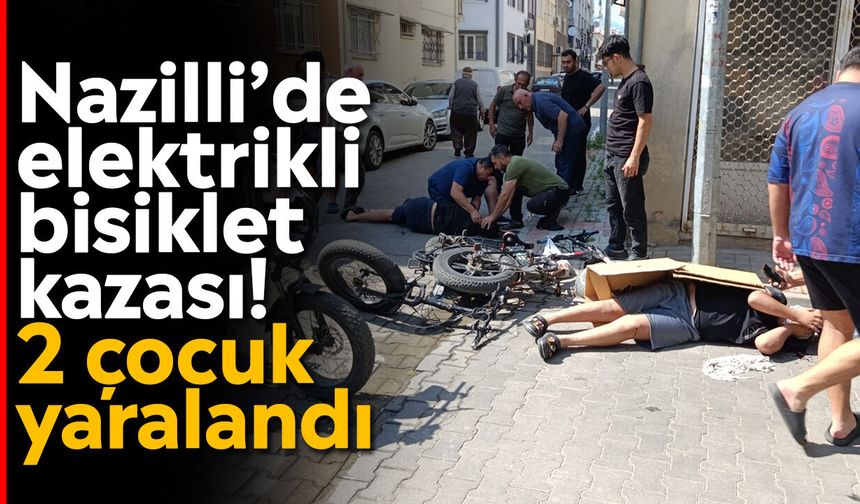 Nazilli’de elektrikli bisiklet kazası! 2 çocuk yaralandı