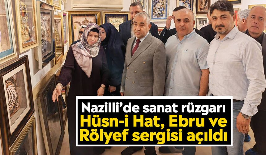 Nazilli’de sanat rüzgarı: Hüsn-i Hat, Ebru ve Rölyef sergisi açıldı