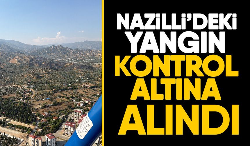 Nazilli’deki yangın kontrol altına alındı