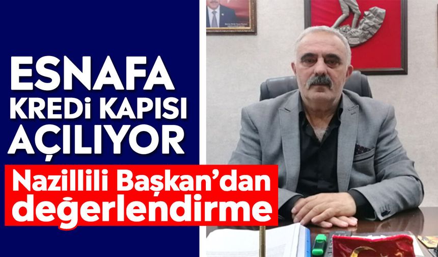 Esnafa kredi kapısı açılıyor: Nazillili Başkan’dan değerlendirme