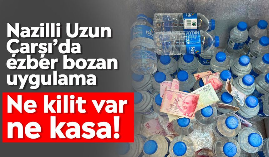 Nazilli Uzun Çarşı’da ezber bozan uygulama: Ne kilit var ne kasa!