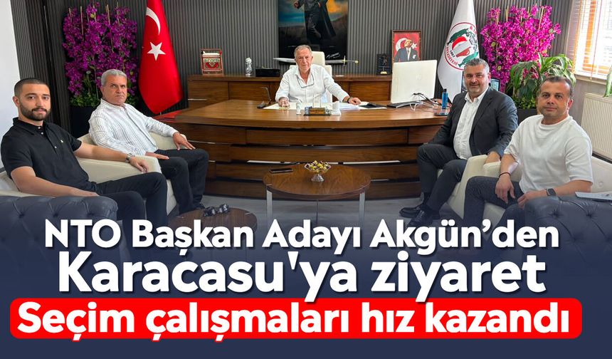 NTO Başkan Adayı Akgün’den Karacasu'ya ziyaret