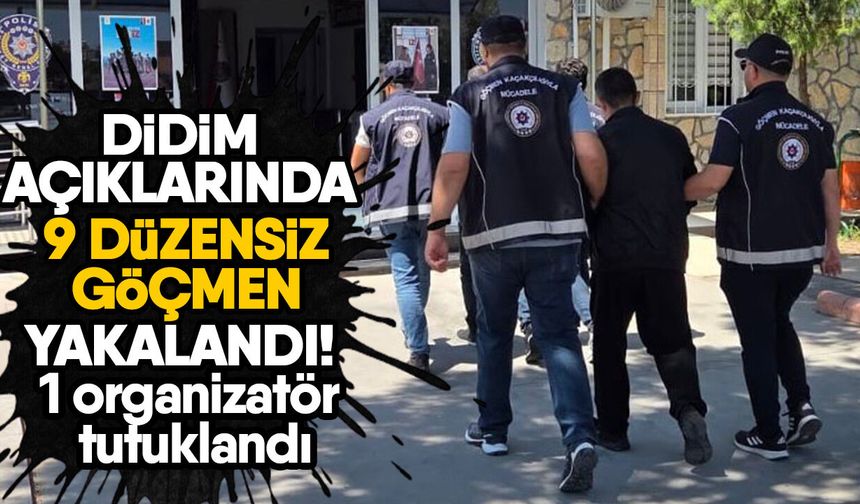 Didim açıklarında 9 düzensiz göçmen yakalandı! 1 organizatör tutuklandı