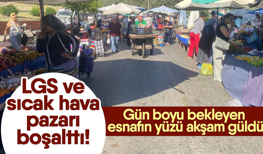 LGS ve sıcak hava pazarı boşalttı! Gün boyu bekleyen esnafın yüzü akşam güldü