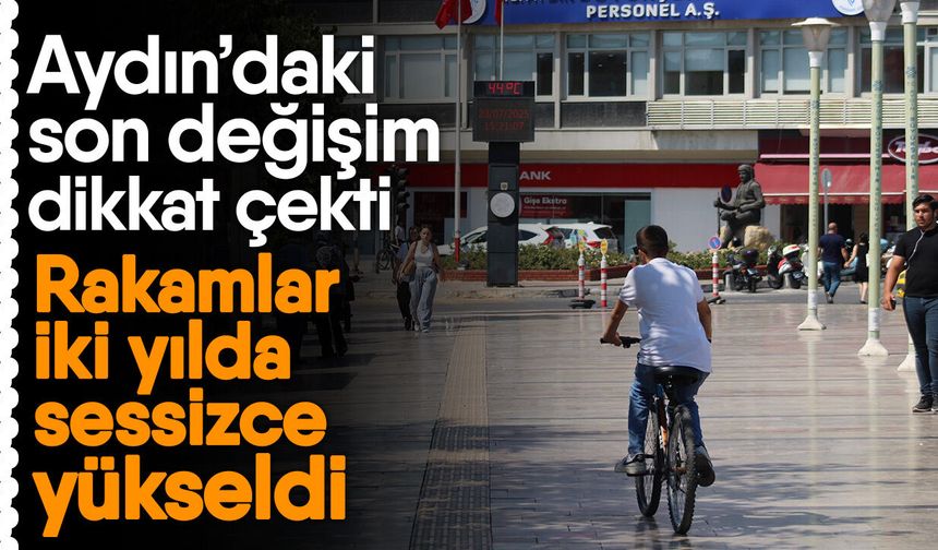 Aydın’daki son değişim dikkat çekti! Rakamlar iki yılda sessizce yükseldi