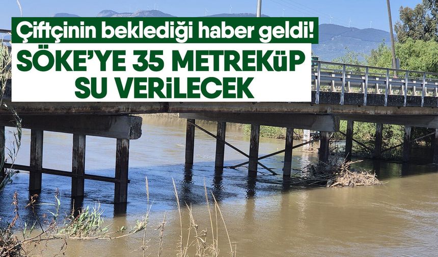 Çiftçinin beklediği haber geldi! Söke’ye 35 metreküp su verilecek