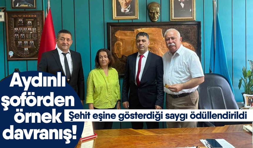 Aydınlı şoförden örnek davranış! Şehit eşine gösterdiği saygı ödüllendirildi