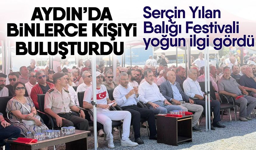 Aydın’da binlerce kişiyi buluşturdu! Serçin Yılan Balığı Festivali yoğun ilgi gördü