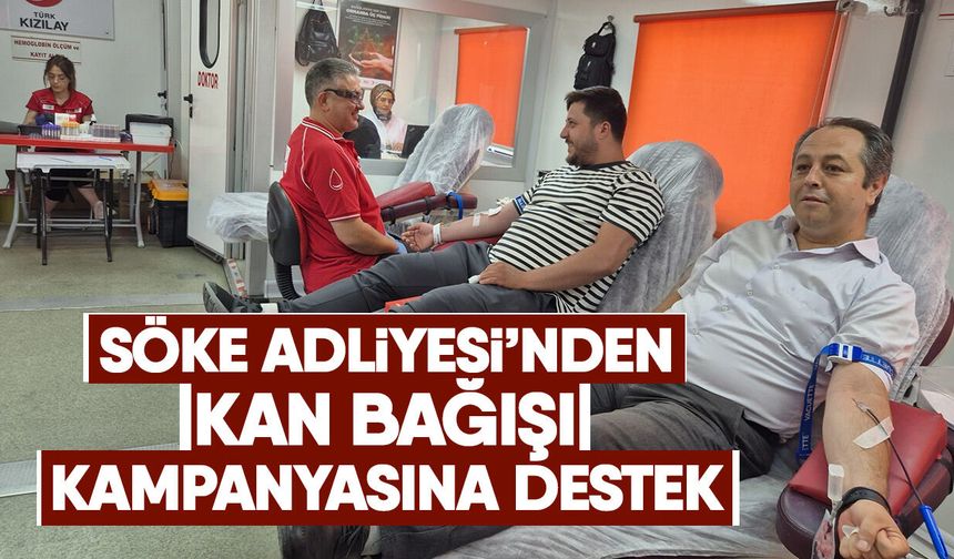 Söke Adliyesi’nden kan bağışı kampanyasına destek