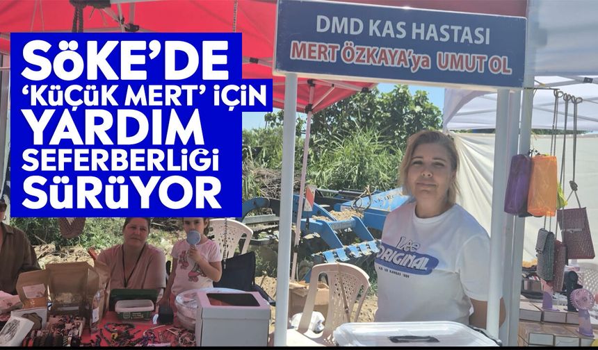 Söke’de ‘Küçük Mert’ için yardım seferberliği sürüyor