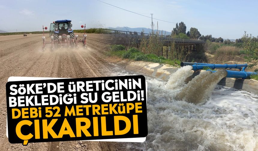 Söke’de üreticinin beklediği su geldi! Debi 52 metreküpe çıkarıldı