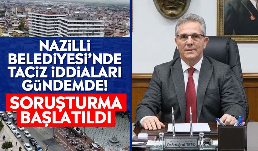 Nazilli Belediyesi’nde taciz iddiaları gündemde! Soruşturma başlatıldı