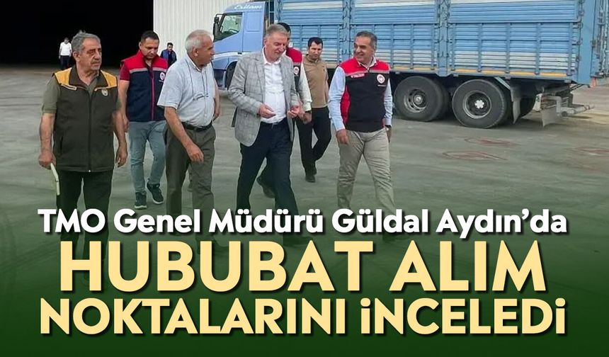 TMO Genel Müdürü Güldal Aydın’da hububat alım noktalarını inceledi