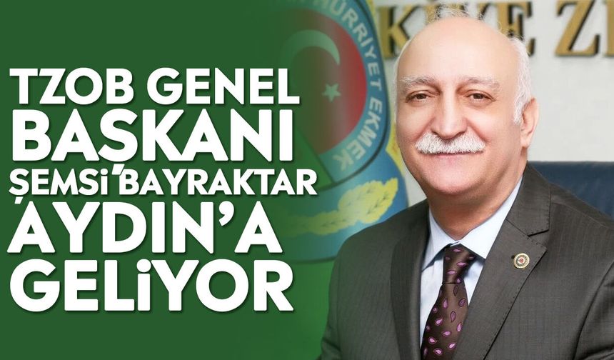 TZOB Genel Başkanı Şemsi Bayraktar Aydın’a geliyor