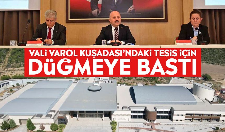 Vali Varol Kuşadası’ndaki tesis için düğmeye bastı