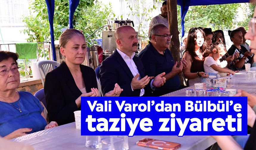 Vali Varol’dan Bülbül’e taziye ziyareti