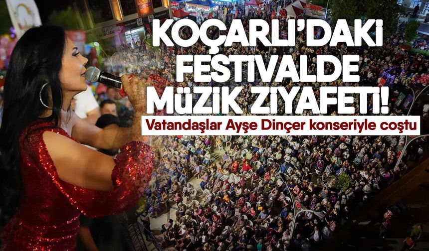 Koçarlı’daki festivalde müzik ziyafeti! Vatandaşlar Ayşe Dinçer konseriyle coştu