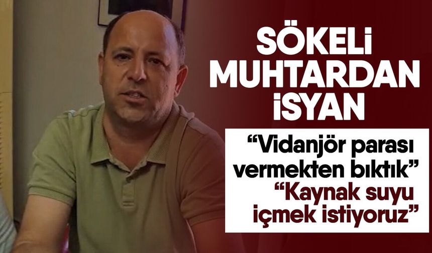 Sökeli muhtardan isyan