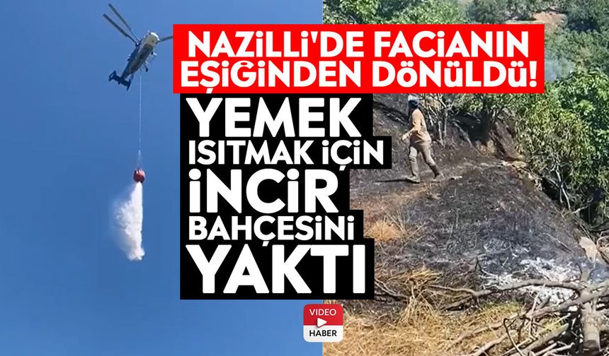 Nazilli'de facianın eşiğinden dönüldü! Yemek ısıtmak için incir bahçesini yaktı