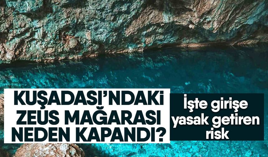 Kuşadası’ndaki Zeus Mağarası neden kapandı? İşte girişe yasak getiren risk