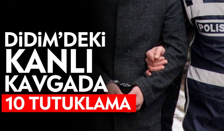 Didim’deki kanlı kavgada 10 tutuklama