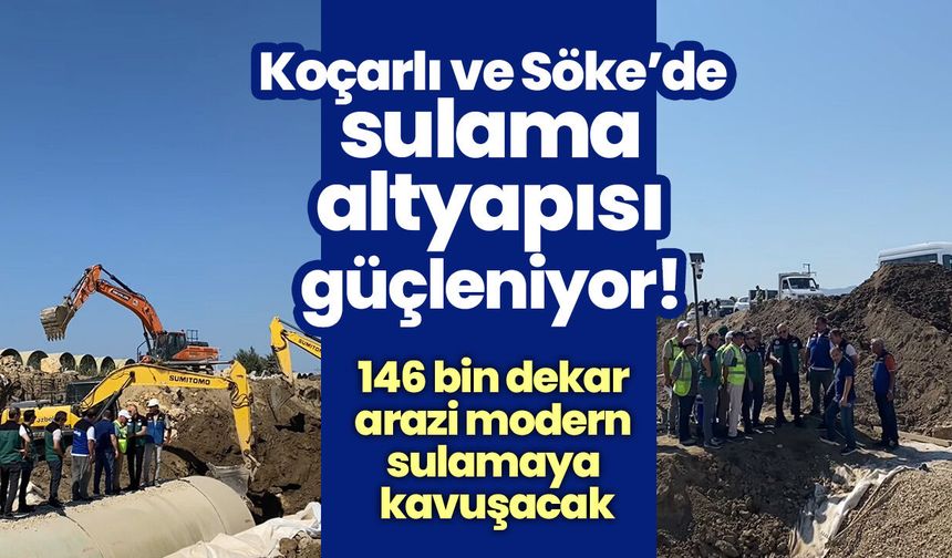 Koçarlı ve Söke’de sulama altyapısı güçleniyor! 146 bin dekar arazi modern sulamaya kavuşacak