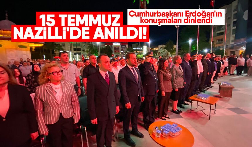 15 Temmuz Nazilli'de anıldı! Cumhurbaşkanı Erdoğan'ın konuşmaları dinlendi