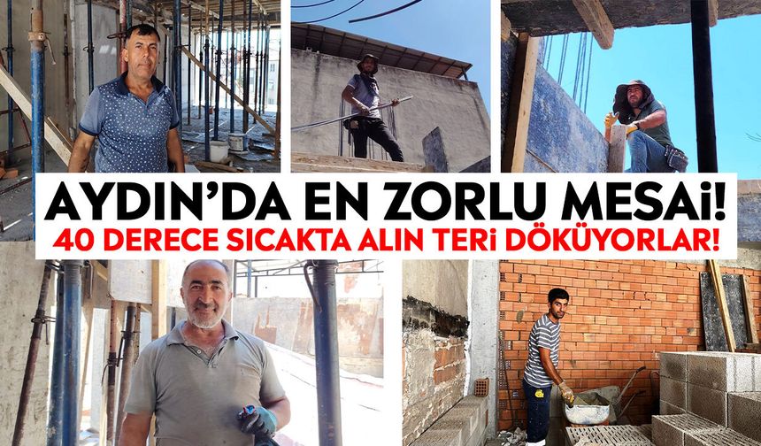 Aydın’ın sıcağı inşaat işçilerini zorluyor