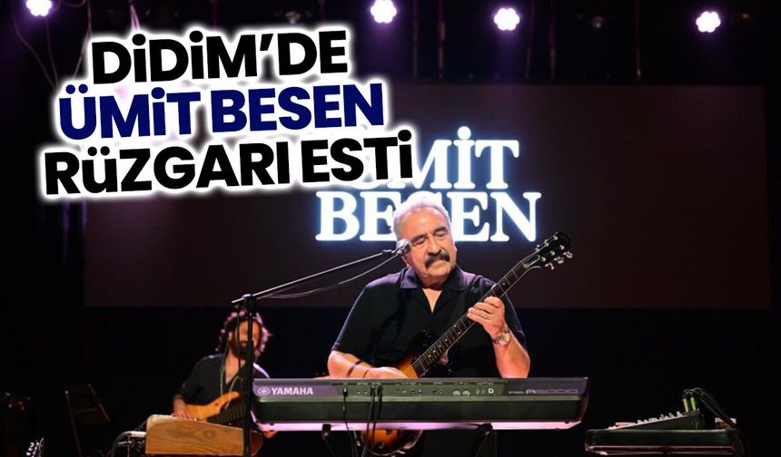 Didim’de Ümit Besen rüzgarı esti