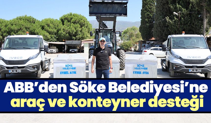 ABB’den Söke Belediyesi’ne araç ve konteyner desteği