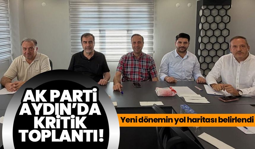 AK Parti Aydın’da kritik toplantı! Yeni dönemin yol haritası belirlendi
